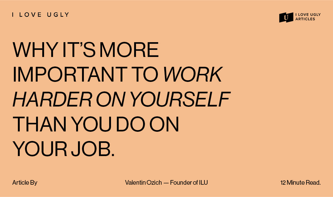 WHY IT'S MORE IMPORTANT TO WORK HARDER ON YOURSELF THAN YOU DO ON YOUR JOB