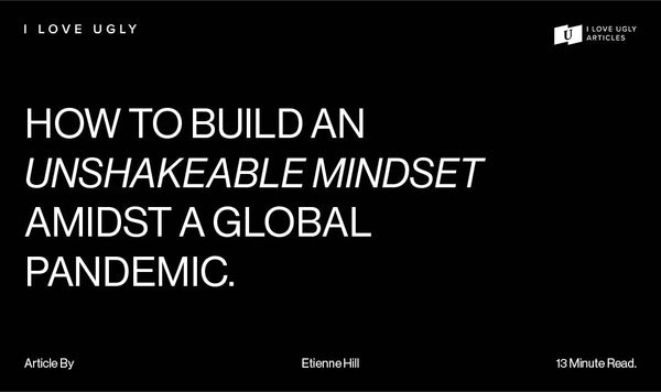How To Build An Unshakeable Mindset Amidst A Global Pandemic